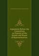 Arguments Before the Committees on Patents of the Senate and House of Representatives ., United States Congress. Senate . Committee on Patents 