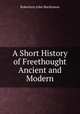 A Short History of Freethought Ancient and Modern, J. M. Robertson 