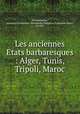 Les anciennes Etats barbaresques : Alger, Tunis, Tripoli, Maroc, Antoinette Josephine Francaise Anne Drohojowska 