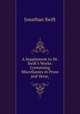 A Supplement to Dr. Swift`s Works: Containing Miscellanies in Prose and Verse,, Jonathan Swift 