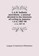 L.A.W. bulletin microform : a journal devoted to the interests of cycling in America. v.4-6, 1887-88, League of American Wheelmen 