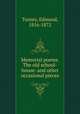Memorial poems. The old school-house: and other occasional pieces, Turney, Edmund, 1816-1872 
