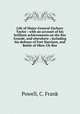 Life of Major-General Zachary Taylor : with an account of his brilliant achievements on the Rio Grande, and elsewhere ; including his defence of Fort Harrison, and Battle of Okee-Ch-Bee, Powell, C. Frank 