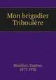 Mon brigadier Triboulere, Eugene Montfort 