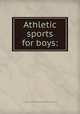 Athletic sports for boys:, Marian S. Carson Collection (Library of Congress) DLC [from old catalog] 