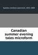 Canadian summer evening tales microform, Spedon, Andrew Learmont, 1831-1884 