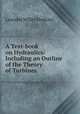 A Text-book on Hydraulics: Including an Outline of the Theory of Turbines, Leander Miller Hoskins 