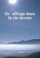 Or & alliage dans la vie devote, Jacques Marie Louis Monsabre 