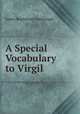 A Special Vocabulary to Virgil, James Bradstreet Greenough 