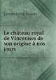 Le chateau royal de Vincennes de son origine a nos jours, Lemarchand, Ernest 