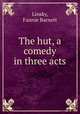 The hut, a comedy in three acts, Linsky, Fannie Barnett 