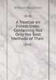 A Treatise en Forest-trees: Containing Not Only the Best Methods of Their ., William Boutcher 