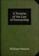 A Treatise of the Law of Partnership, William Watson 