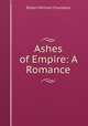 Ashes of Empire: A Romance, Robert W. Chambers 