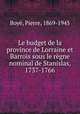Le budget de la province de Lorraine et Barrois sous le rgne nominal de Stanislas, 1737-1766, 