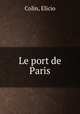 Le port de Paris, Colin, Elicio 