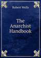 The Anarchist Handbook, Robert Wells 