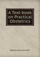 A Text-book on Practical Obstetrics, Egbert Henry Grandin 