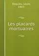 Les placards mortuaires, Esquieu, Louis, 1865- 