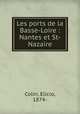 Les ports de la Basse-Loire : Nantes et St-Nazaire, Colin, Elicio, 1874- 