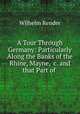 A Tour Through Germany: Particularly Along the Banks of the Rhine, Mayne, &c. and that Part of ., Wilhelm Render 
