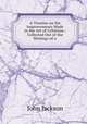 A Treatise on the Improvements Made in the Art of Criticism.: Collected Out of the Writings of a ., Jackson John 