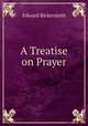 A Treatise on Prayer, Edward Bickersteth 