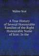 A True History of Several Honourable Families of the Right Honourable Name of Scot: In the ., Walter Scot 