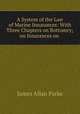 A System of the Law of Marine Insurances. With Three Chapters, on Bottomry, on Insurances on Lives, on Insurances Against Fire. By James Allan Park. London: Printed by His Majesty