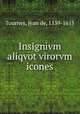 Insignivm aliqvot virorvm icones, Tournes, Jean de, 1539-1615 