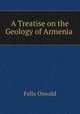 A Treatise on the Geology of Armenia ., Felix Oswald 