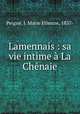 Lamennais : sa vie intime a La Chenaie, J. Marie Etienne Peigne 