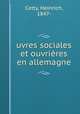 uvres sociales et ouvrieres en allemagne, Cetty, Heinrich, 1847- 