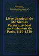 Livre de raison de Me Nicolas Versoris, avocat au Parlement de Paris, 1519-1530, Versoris, Nicolas,Fagniez, G 