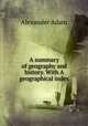 A summary of geography and history. With A geographical index, Alexander Adam 