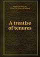 A treatise of tenures, Gilbert, Geoffrey, Sir, 1674-1726. [from old catalog] 