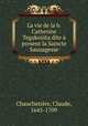 La vie de la b. Catherine Tegakouita dite a present la Saincte Sauuagesse, Claude Chauchetiere 