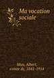Ma vocation sociale, Mun, Albert, comte de, 1841-1914 