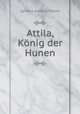 Attila, Konig der Hunen, Ignatius Aurelius Fessler 