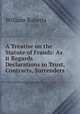 A Treatise on the Statute of Frauds: As it Regards Declarations in Trust, Contracts, Surrenders ., Roberts, William 