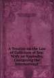 A Treatise on the Law of Collisions at Sea: With an Appendix, Containing the International ., Reginald Godfrey Marsden, John William Mansfield 