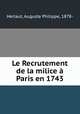 Le Recrutement de la milice a Paris en 1743, Herlaut, Auguste Philippe, 1878- 