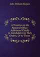A Treatise on the Pastoral Office: Addressed Chiefly to Candidates for Holy Orders, Or to Those ., John William Burgon 