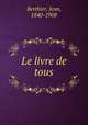 Le livre de tous, Berthier, Jean, 1840-1908 