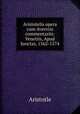 Aristotelis opera cum Averrois commentariis: Venetiis, Apud Junctas, 1562-1574, Аристотель 