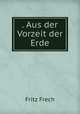 . Aus der Vorzeit der Erde., Fritz Frech 
