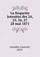 La Roquette journees des 24, 25, 26, 27 & 28 mai 1871, Amodru, Laurent, 1819- 