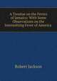 A Treatise on the Fevers of Jamaica: With Some Observations on the Intermitting Fever of America ., Robert Jackson 