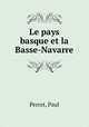 Le pays basque et la Basse-Navarre, Perret, Paul 