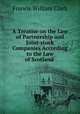 A Treatise on the Law of Partnership and Joint-stock Companies According to the Law of Scotland ., Francis William Clark 